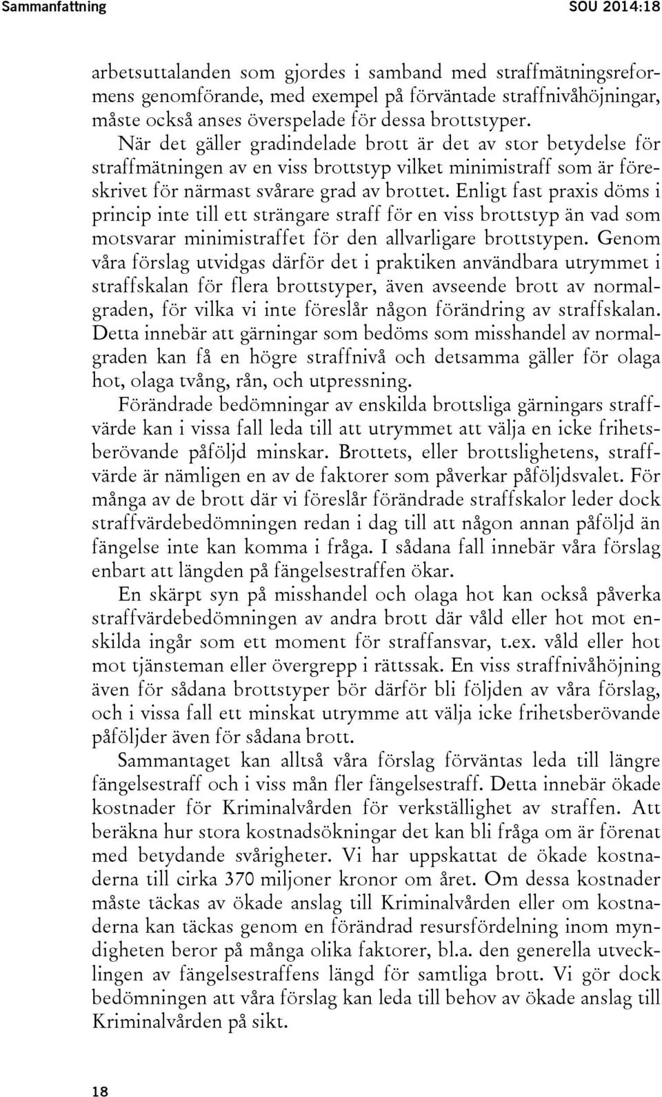 Enligt fast praxis döms i princip inte till ett strängare straff för en viss brottstyp än vad som motsvarar minimistraffet för den allvarligare brottstypen.