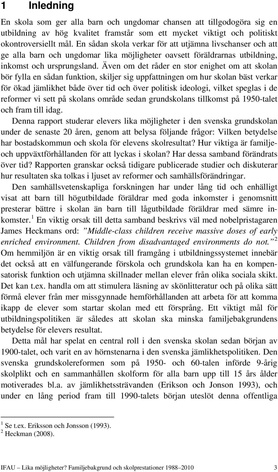 Även om det råder en stor enighet om att skolan bör fylla en sådan funktion, skiljer sig uppfattningen om hur skolan bäst verkar för ökad jämlikhet både över tid och över politisk ideologi, vilket