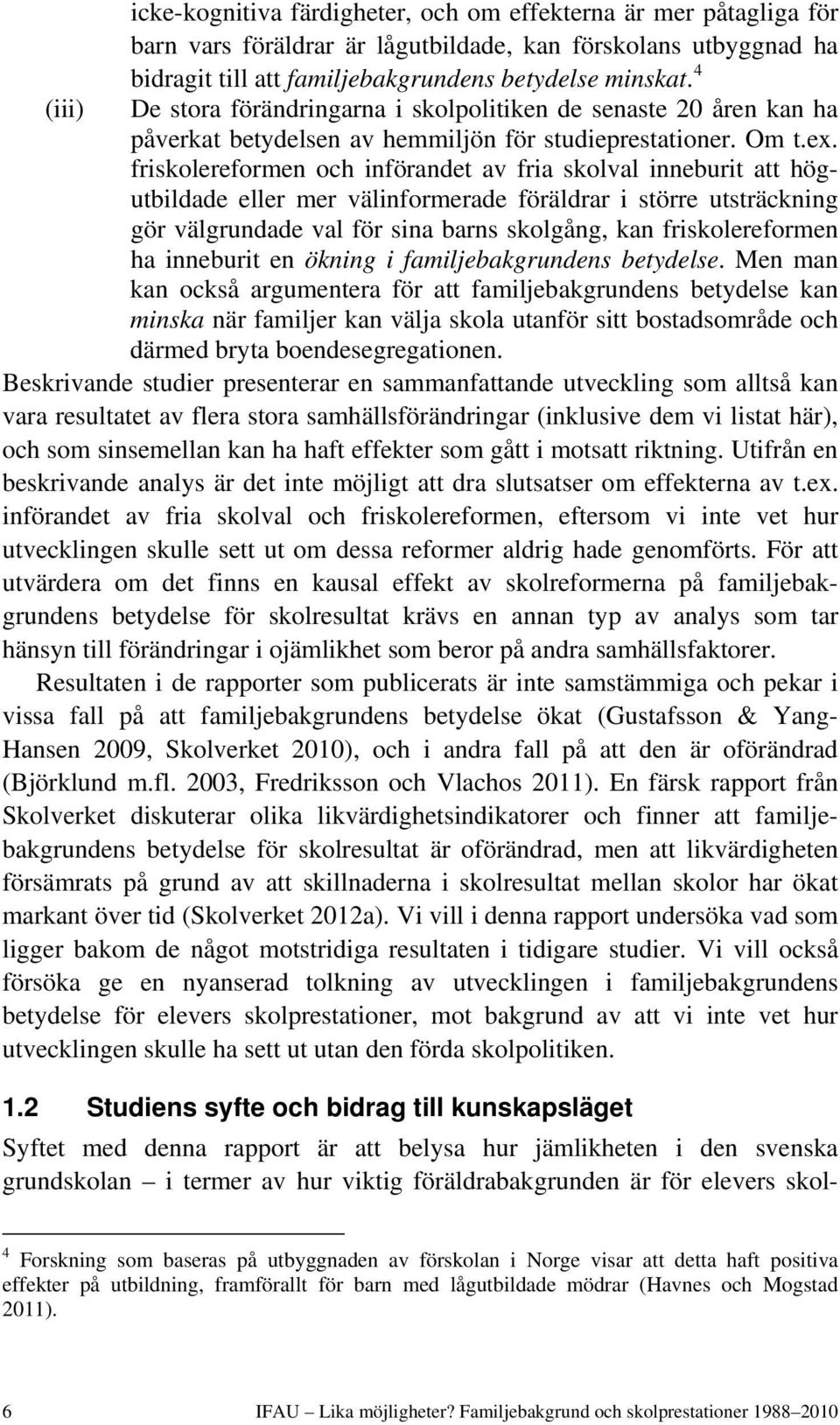 friskolereformen och införandet av fria skolval inneburit att högutbildade eller mer välinformerade föräldrar i större utsträckning gör välgrundade val för sina barns skolgång, kan friskolereformen