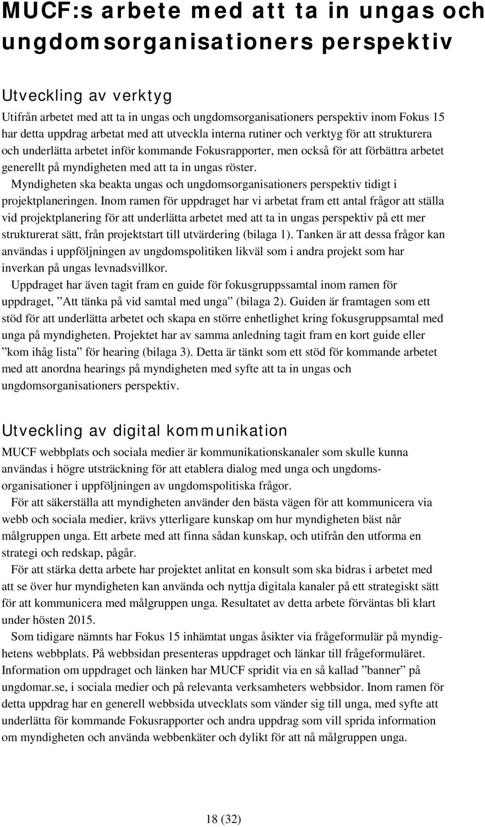 in ungas röster. Myndigheten ska beakta ungas och ungdomsorganisationers perspektiv tidigt i projektplaneringen.