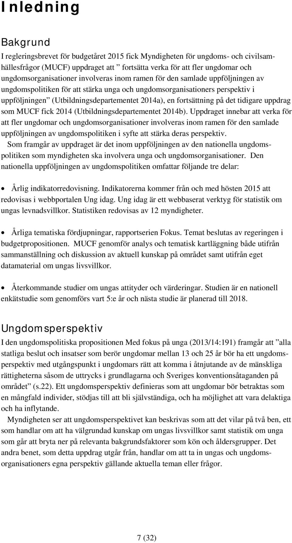 det tidigare uppdrag som MUCF fick 2014 (Utbildningsdepartementet 2014b).