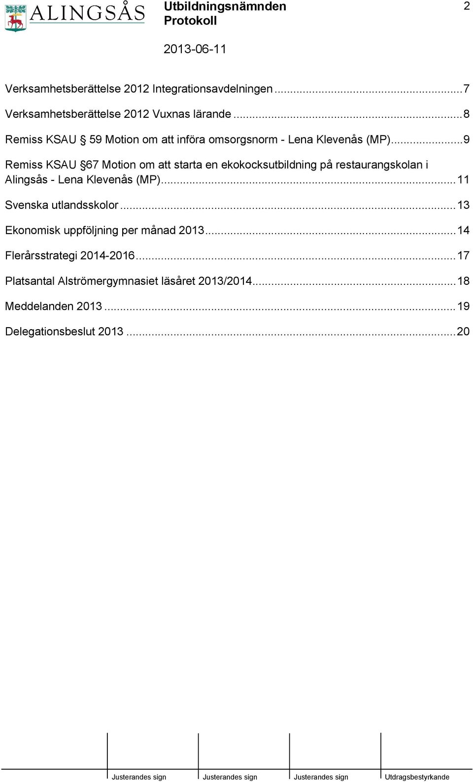 ..9 Remiss KSAU 67 Motion om att starta en ekokocksutbildning på restaurangskolan i Alingsås - Lena Klevenås (MP).