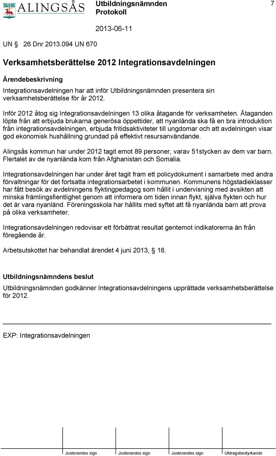 Inför 2012 åtog sig Integrationsavdelningen 13 olika åtagande för verksamheten.