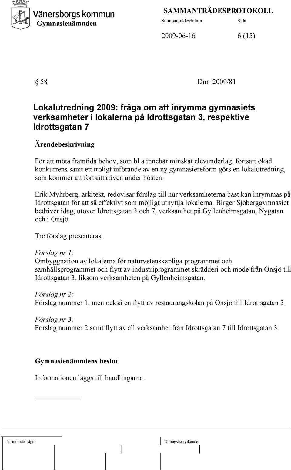 Erik Myhrberg, arkitekt, redovisar förslag till hur verksamheterna bäst kan inrymmas på Idrottsgatan för att så effektivt som möjligt utnyttja lokalerna.