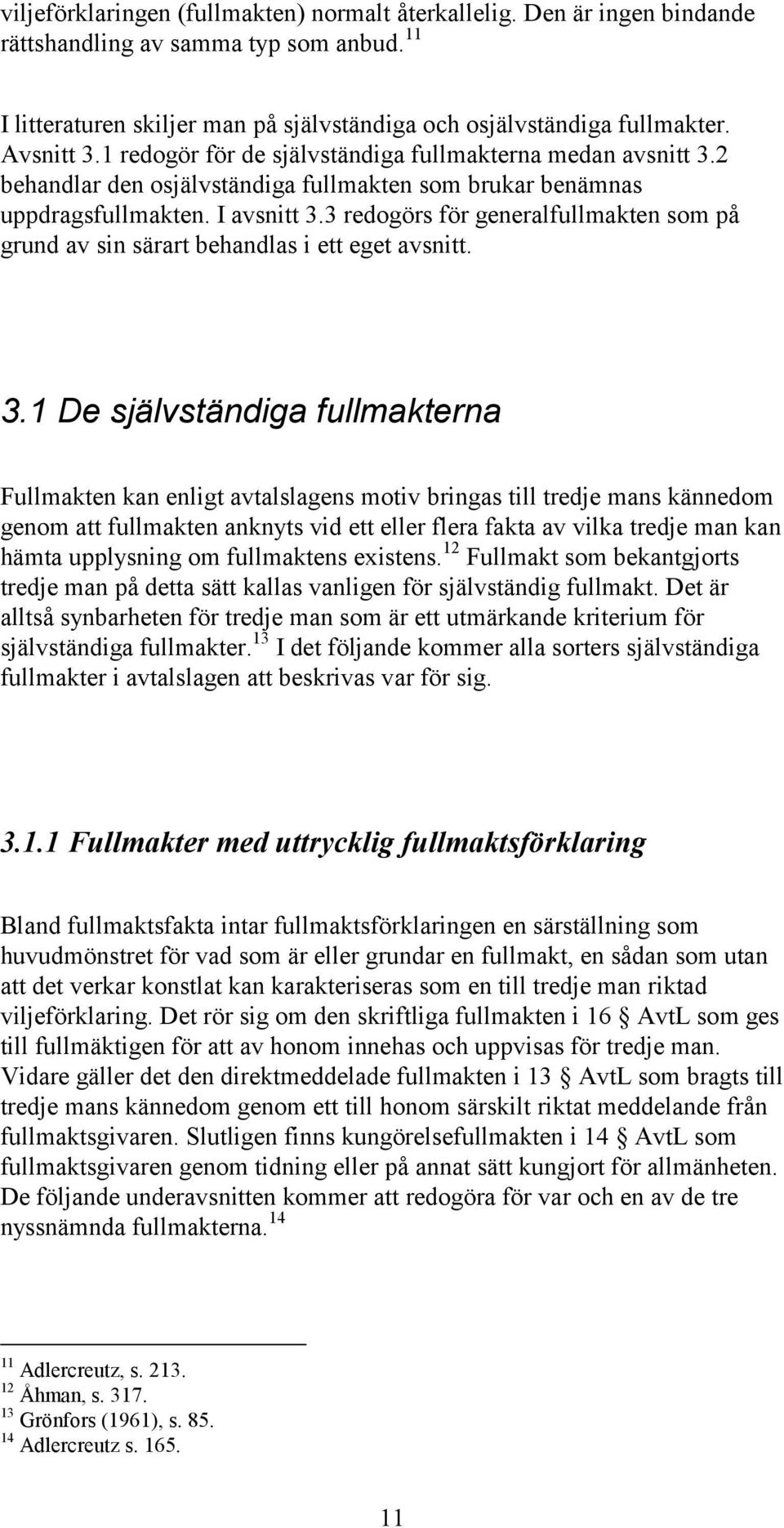 3 redogörs för generalfullmakten som på grund av sin särart behandlas i ett eget avsnitt. 3.