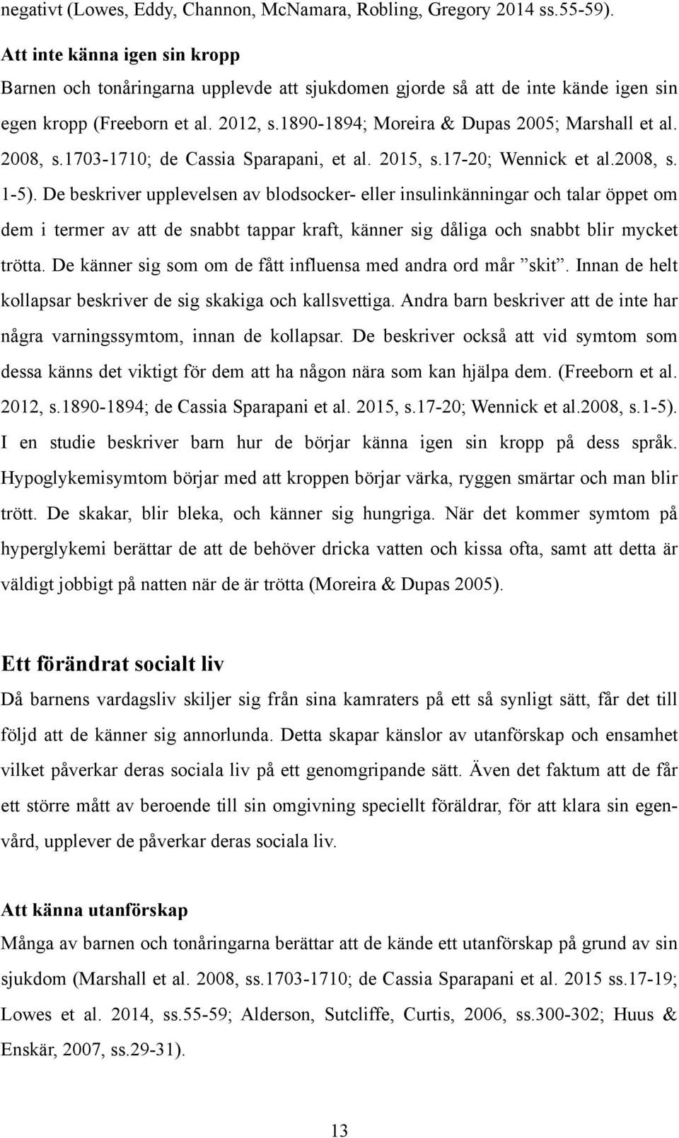 2008, s.1703-1710; de Cassia Sparapani, et al. 2015, s.17-20; Wennick et al.2008, s. 1-5).