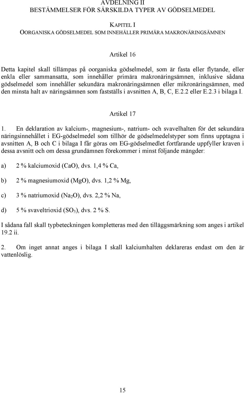 mikronäringsämnen, med den minsta halt av näringsämnen som fastställs i avsnitten A, B, C, E.2.2 eller E.2.3 i bilaga I. Artikel 17 1.