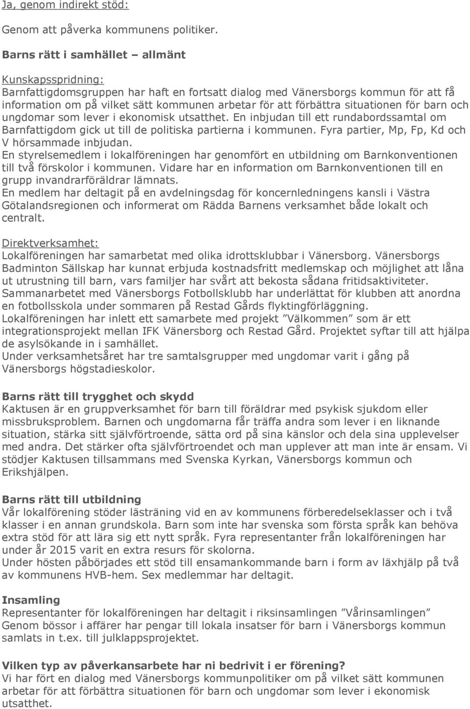 situationen för barn och ungdomar som lever i ekonomisk utsatthet. En inbjudan till ett rundabordssamtal om Barnfattigdom gick ut till de politiska partierna i kommunen.