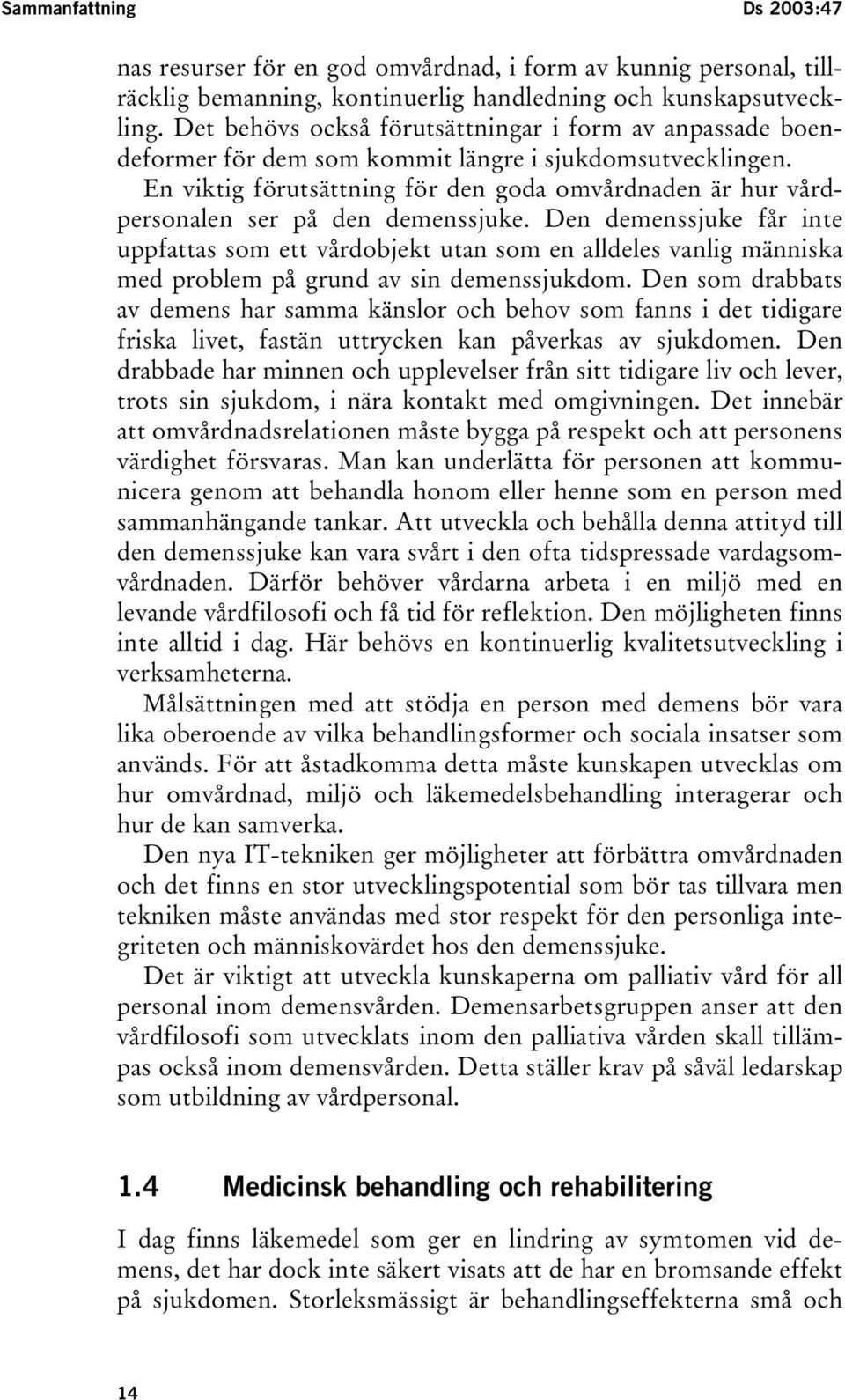 En viktig förutsättning för den goda omvårdnaden är hur vårdpersonalen ser på den demenssjuke.