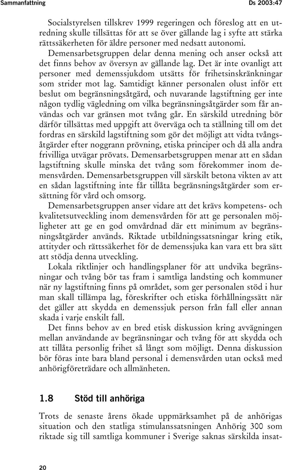 Det är inte ovanligt att personer med demenssjukdom utsätts för frihetsinskränkningar som strider mot lag.