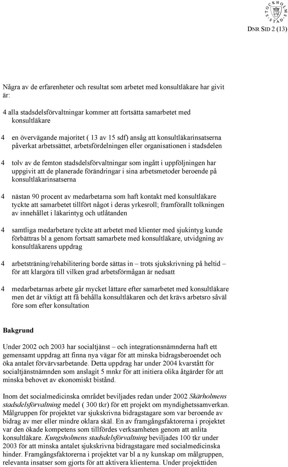 uppföljningen har uppgivit att de planerade förändringar i sina arbetsmetoder beroende på konsultläkarinsatserna 4 nästan 90 procent av medarbetarna som haft kontakt med konsultläkare tyckte att