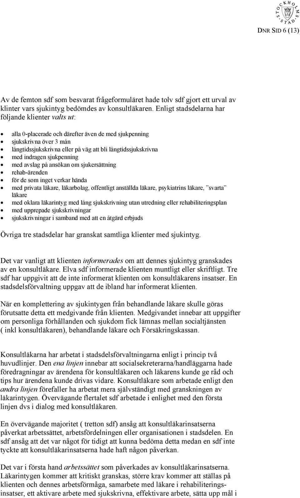 indragen sjukpenning med avslag på ansökan om sjukersättning rehab-ärenden för de som inget verkar hända med privata läkare, läkarbolag, offentligt anställda läkare, psykiatrins läkare, svarta läkare