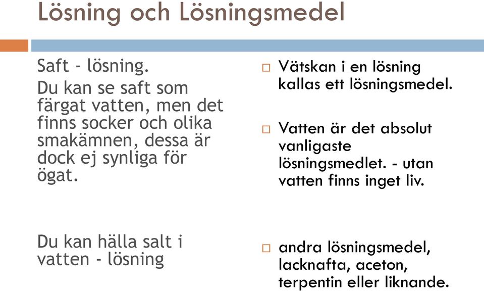 synliga för ögat. Vätskan i en lösning kallas ett lösningsmedel.