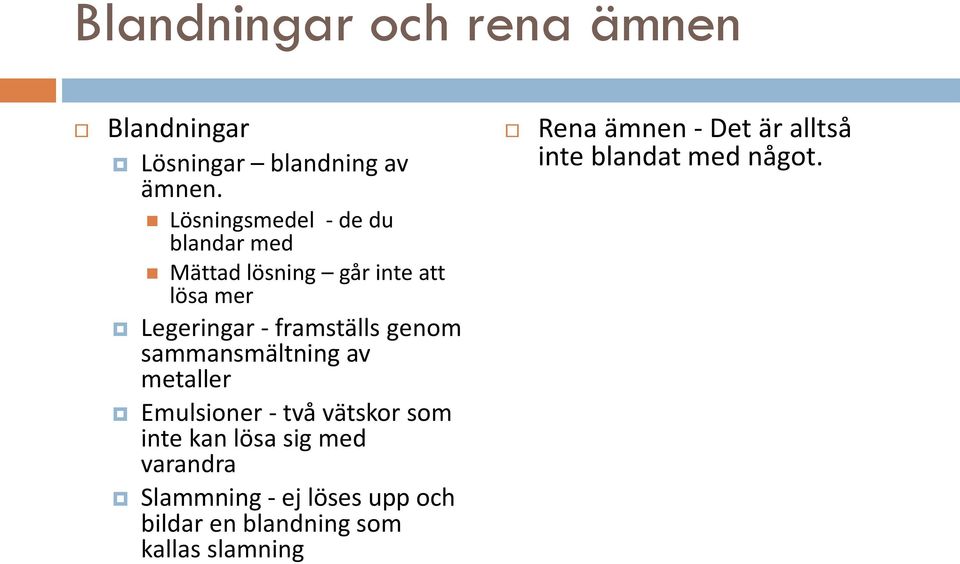 genom sammansmältning av metaller Emulsioner - två vätskor som inte kan lösa sig med varandra