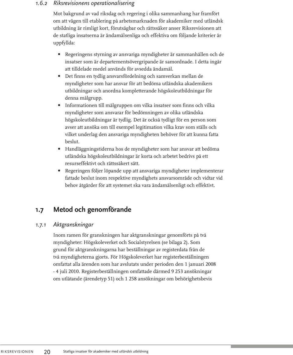 ansvariga myndigheter är sammanhållen och de insatser som är departementsövergripande är samordnade. I detta ingår att tilldelade medel används för avsedda ändamål.