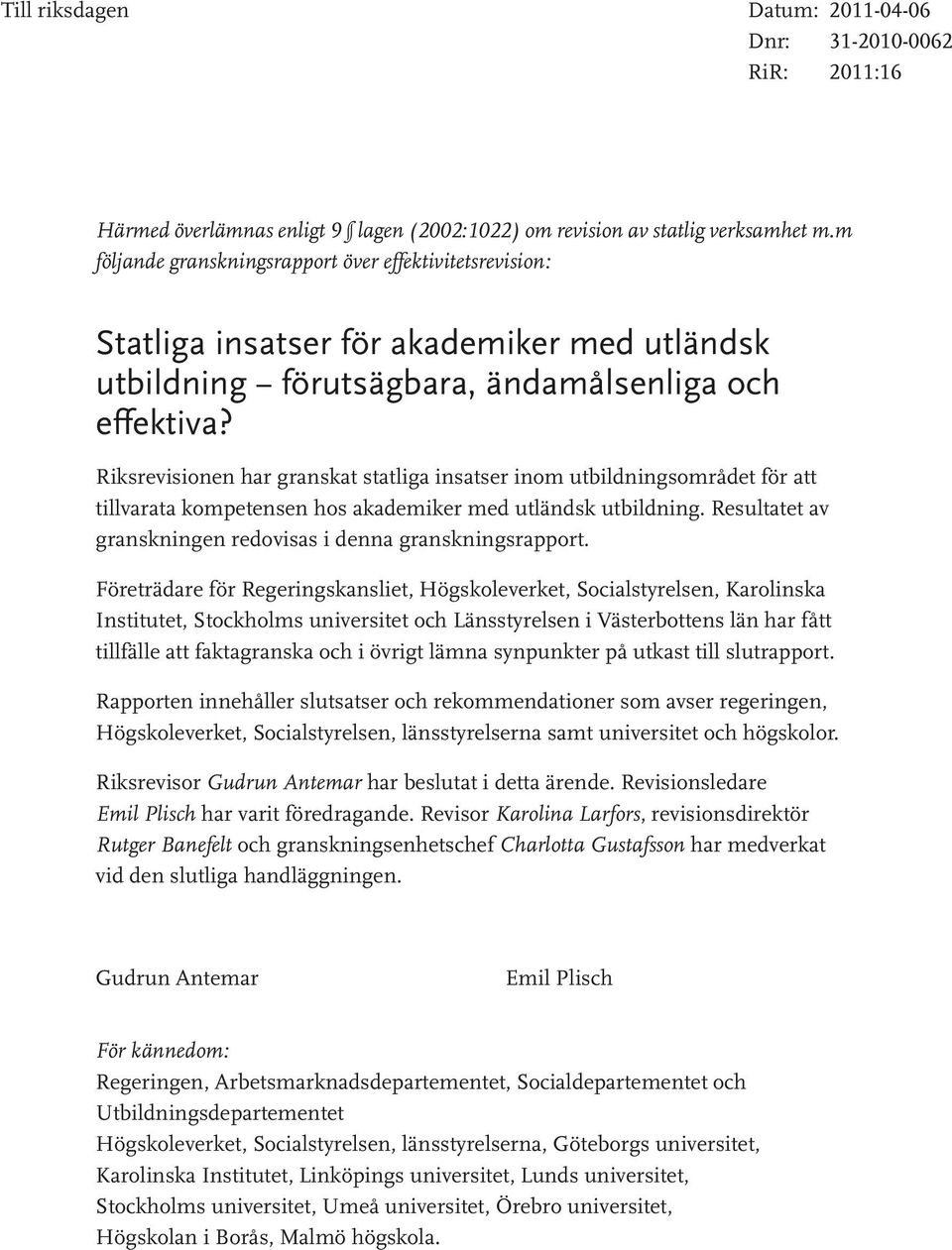 Riksrevisionen har granskat statliga insatser inom utbildningsområdet för att tillvarata kompetensen hos akademiker med utländsk utbildning.