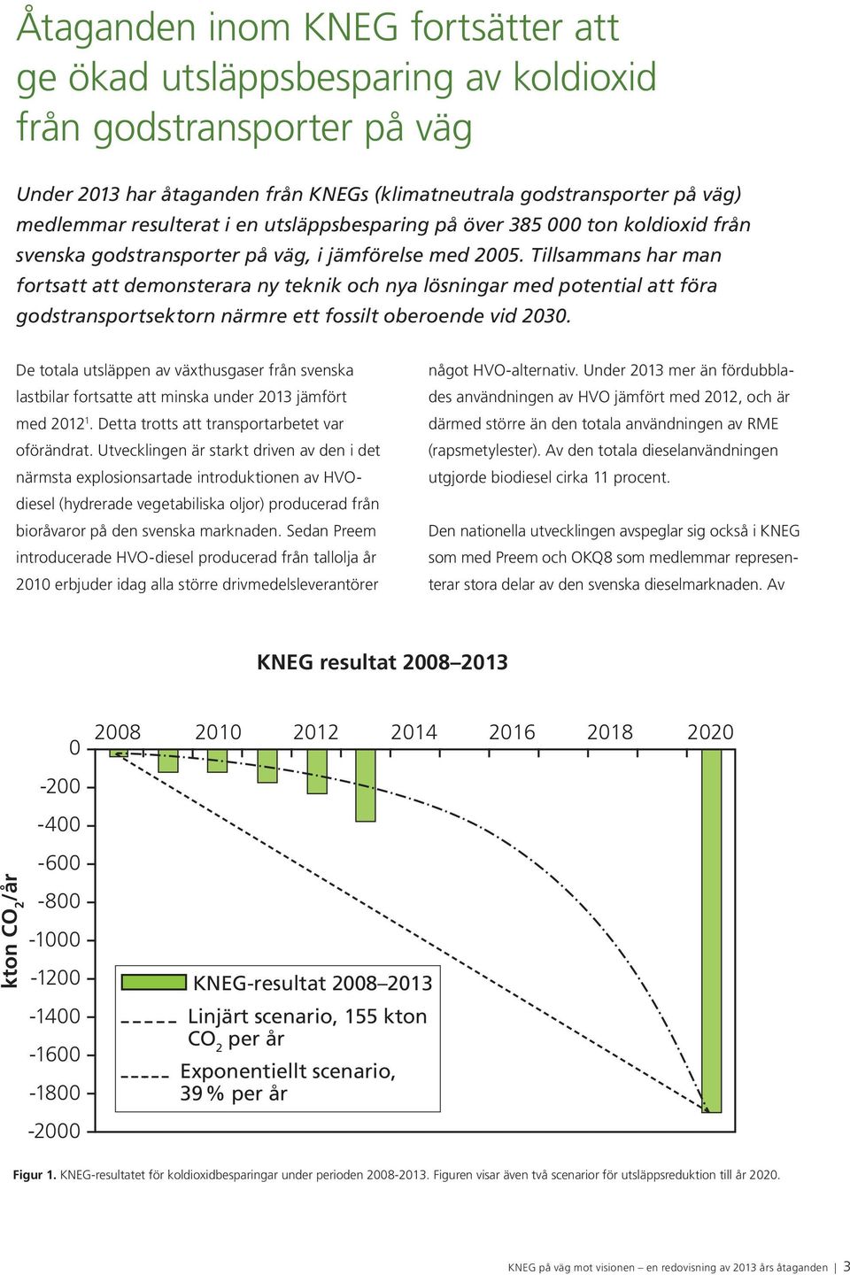 Tillsammans har man fortsatt att demonsterara ny teknik och nya lösningar med potential att föra godstransportsektorn närmre ett fossilt oberoende vid 2030.