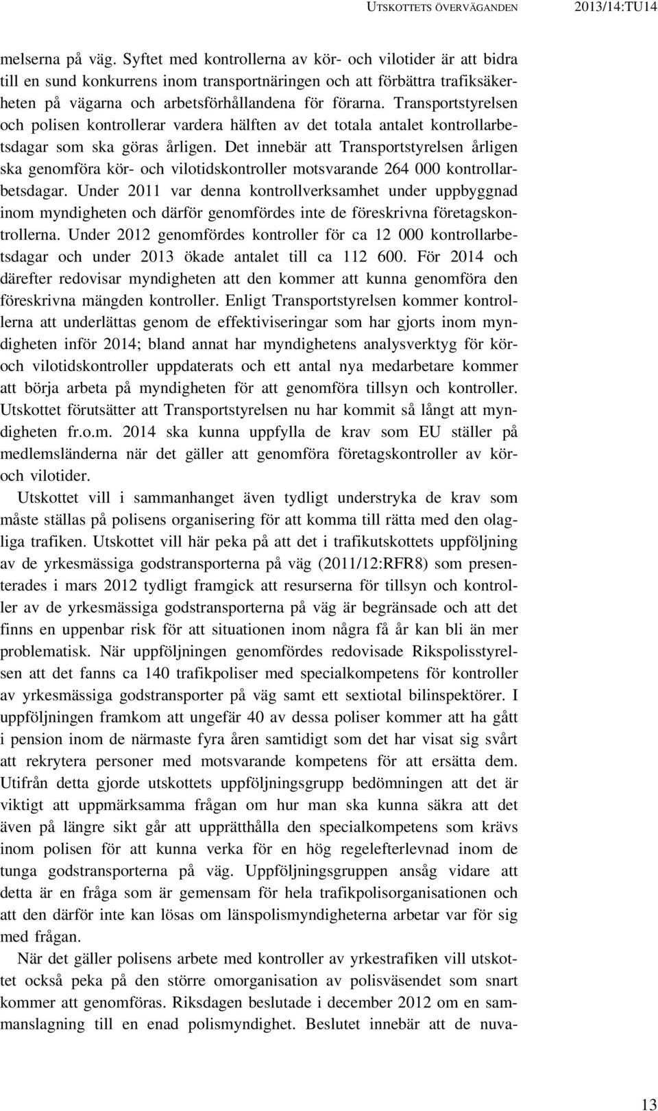 Transportstyrelsen och polisen kontrollerar vardera hälften av det totala antalet kontrollarbetsdagar som ska göras årligen.