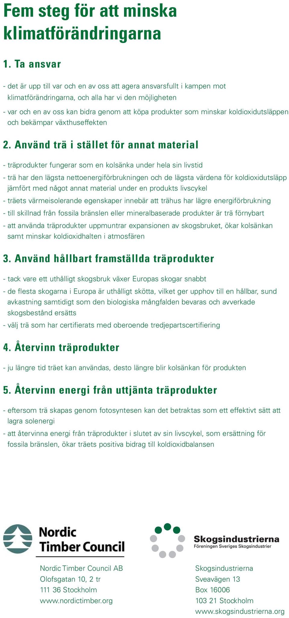 minskar koldioxidutsläppen och bekämpar växthuseffekten 2.