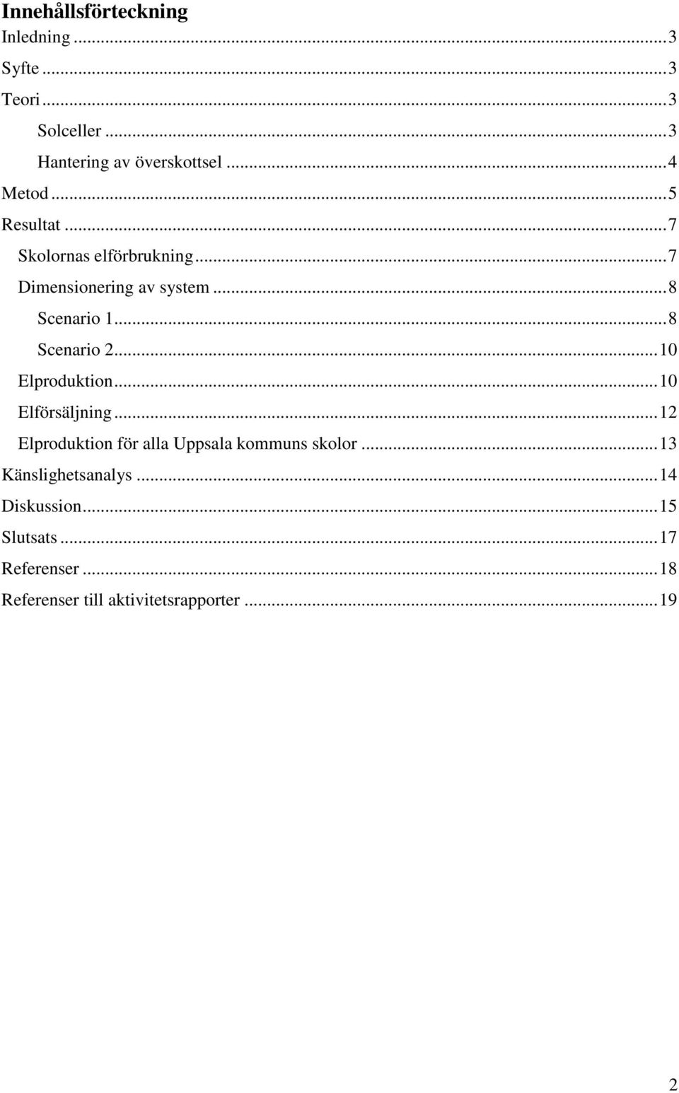 .. 8 Scenario 2... 10 Elproduktion... 10 Elförsäljning... 12 Elproduktion för alla Uppsala kommuns skolor.