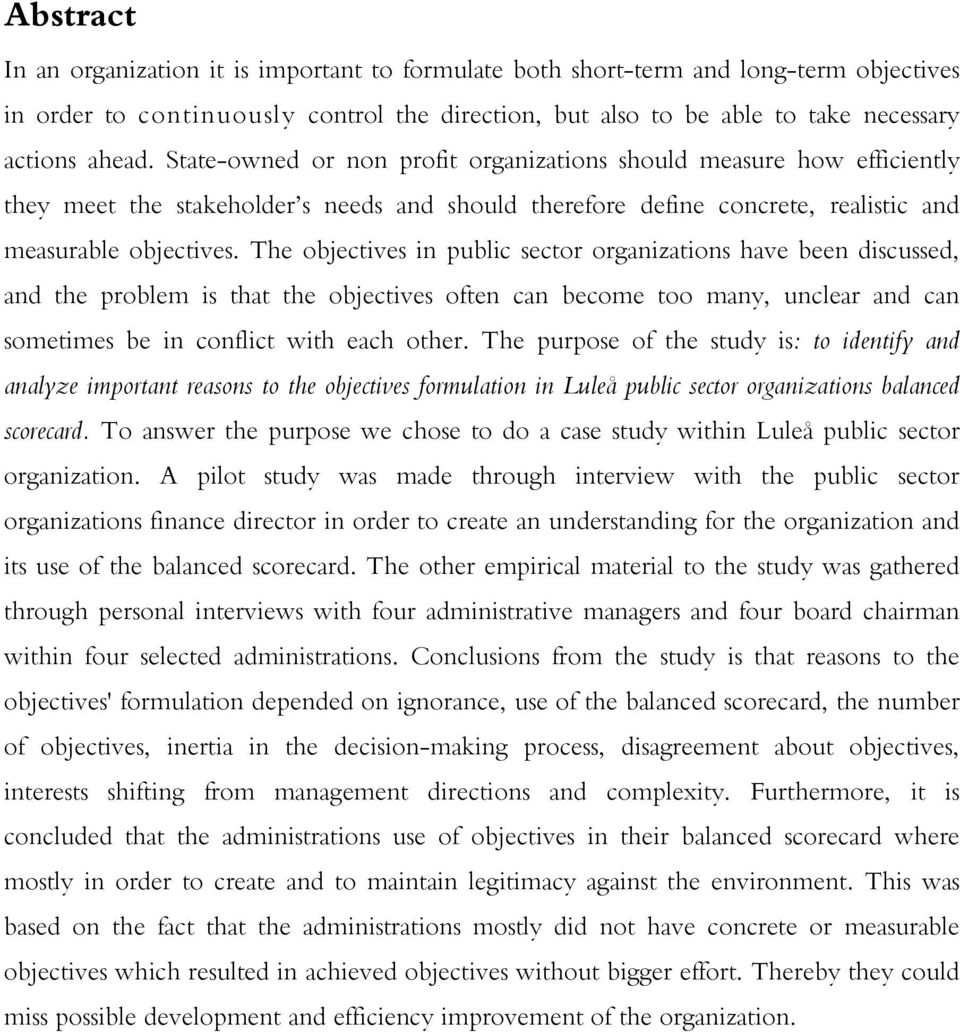 The objectives in public sector organizations have been discussed, and the problem is that the objectives often can become too many, unclear and can sometimes be in conflict with each other.