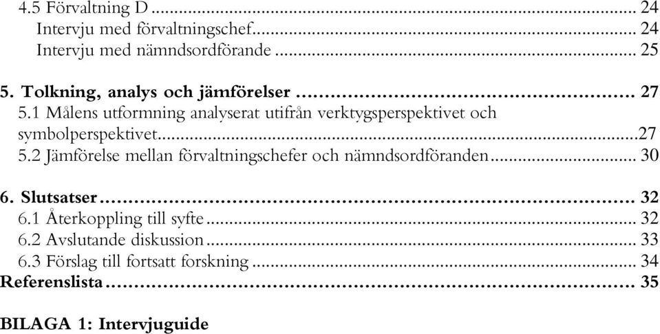 1 Målens utformning analyserat utifrån verktygsperspektivet och symbolperspektivet...27 5.