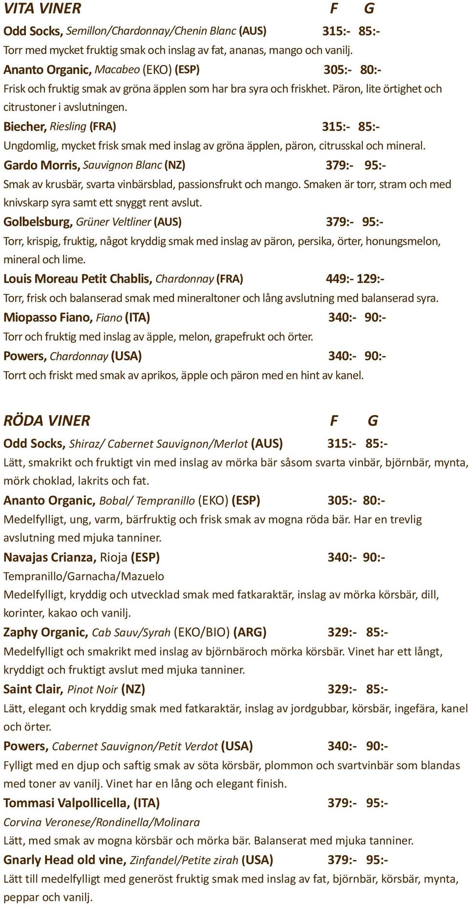 Biecher, Riesling (FRA) 315:- 85:- Ungdomlig, mycket frisk smak med inslag av gröna äpplen, päron, citrusskal och mineral.
