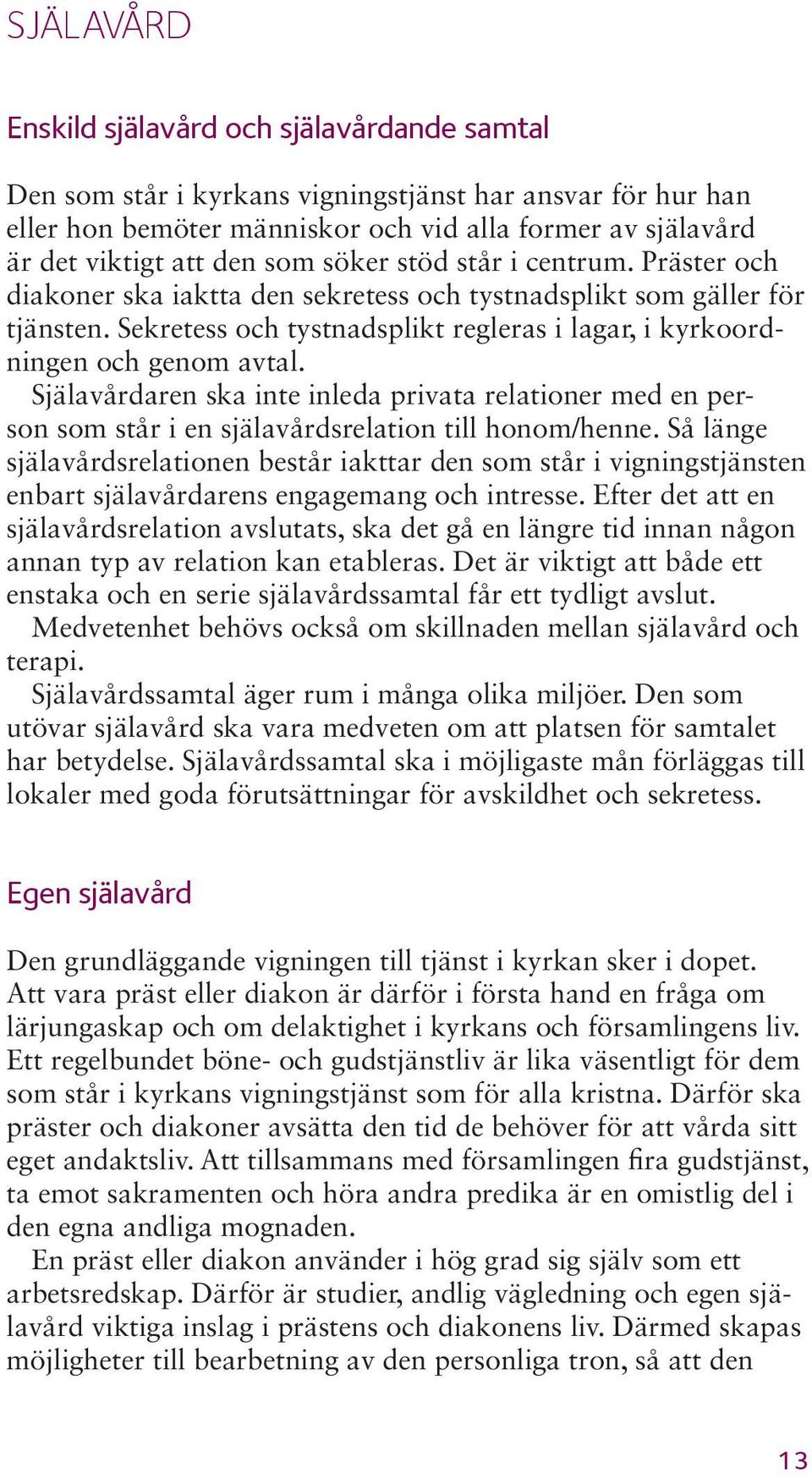 Själavårdaren ska inte inleda privata relationer med en person som står i en själavårdsrelation till honom/henne.