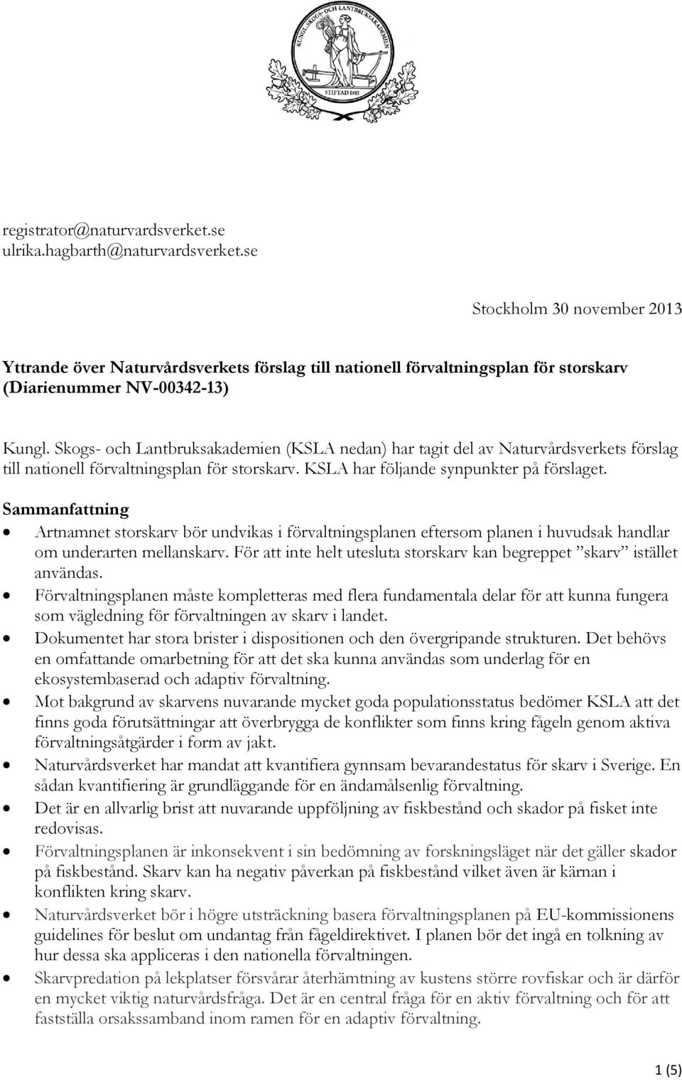 Skogs- och Lantbruksakademien (KSLA nedan) har tagit del av Naturvårdsverkets förslag till nationell förvaltningsplan för storskarv. KSLA har följande synpunkter på förslaget.