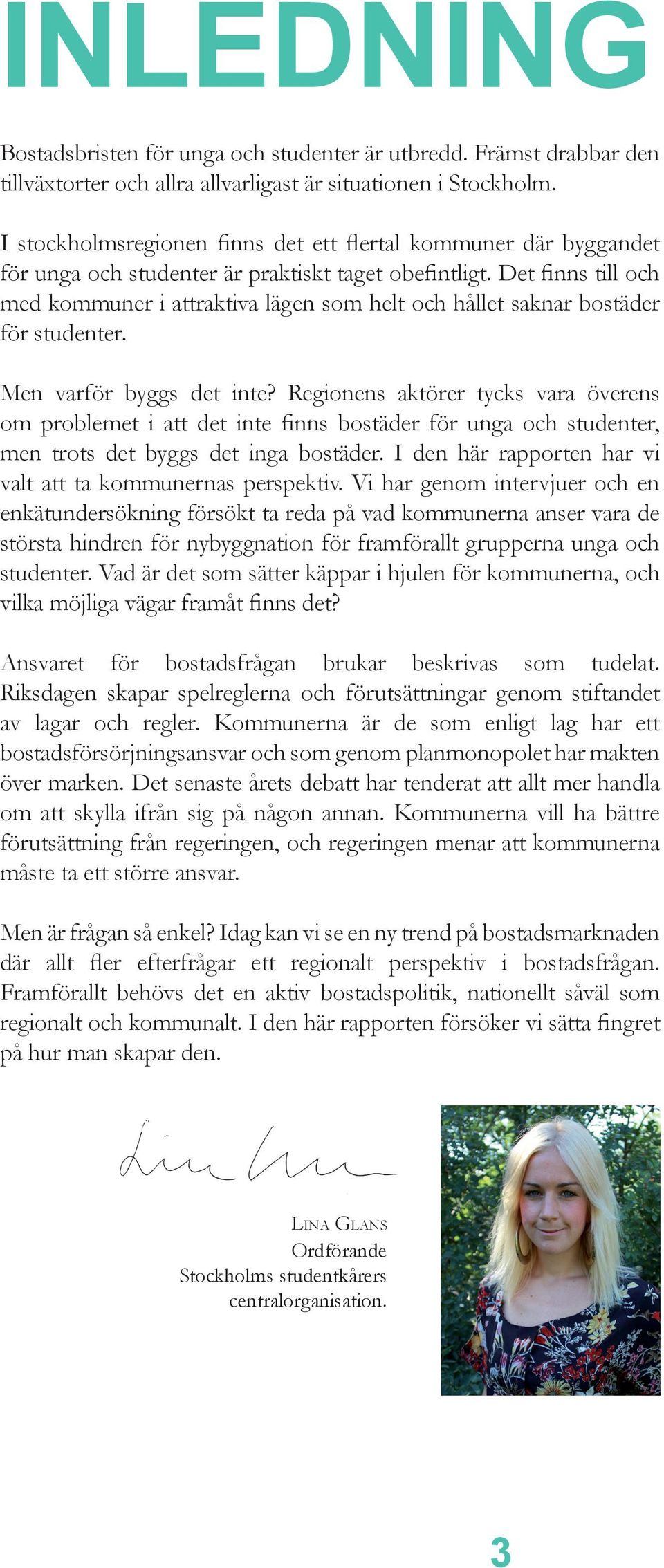 Det finns till och med kommuner i attraktiva lägen som helt och hållet saknar bostäder för studenter. Men varför byggs det inte?