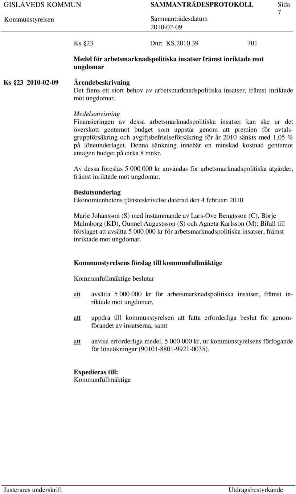 för år 2010 sänkts med 1,05 % på löneunderlaget. Denna sänkning innebär en minskad kostnad gentemot antagen budget på cirka 8 mnkr.