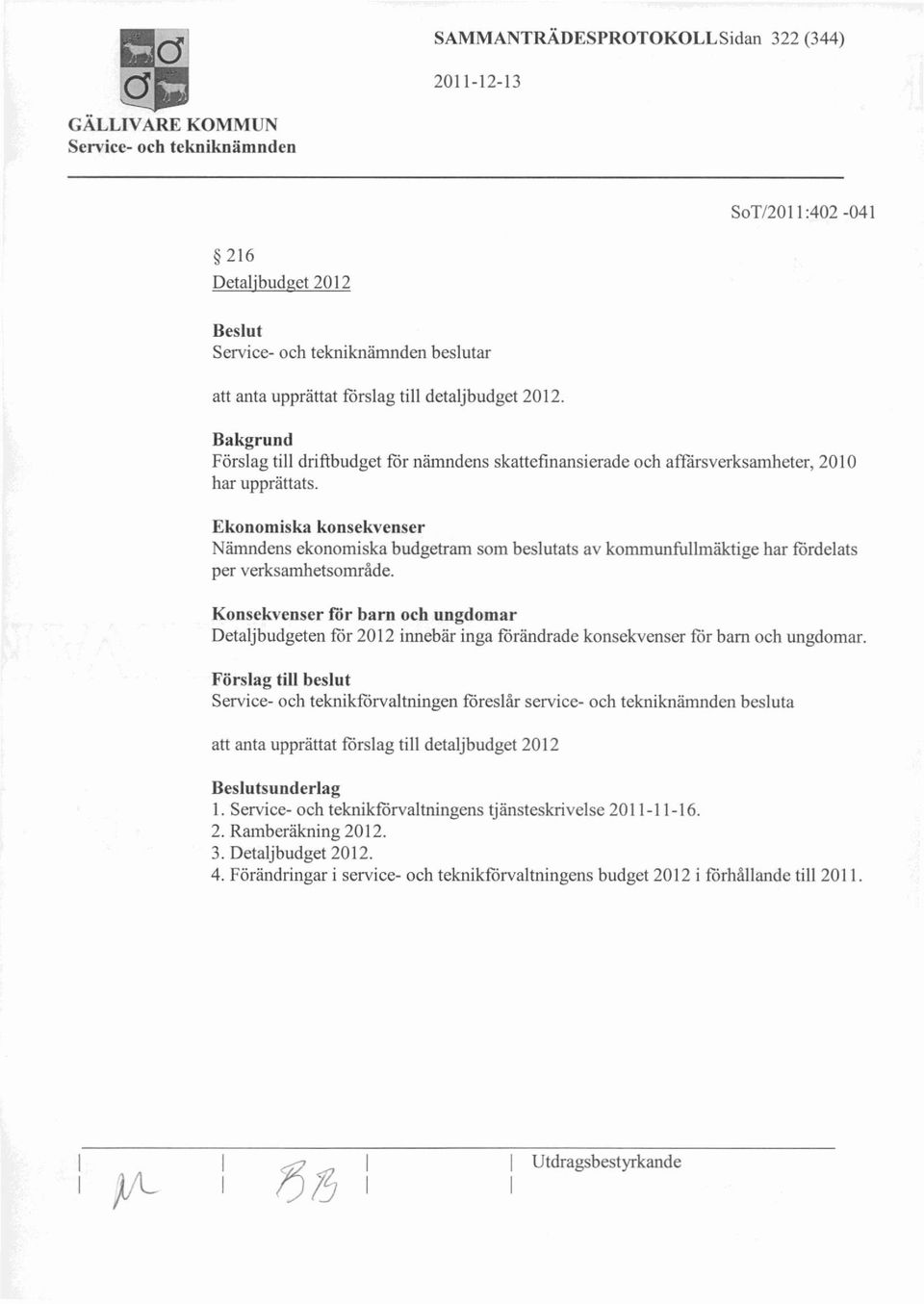 Ekonomiska konsekvenser Nämndens ekonomiska budgetram som beslutats av kommunfullmäktige har fördelats per verksamhetsområde.