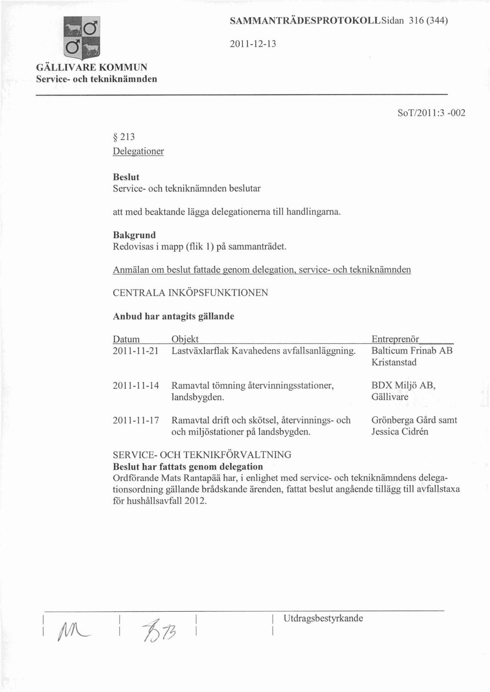 Anmälan om beslut fattade enom dele ation service- och tekniknämnden CENTRALA INKÖPSFUNKTIONEN Anbud har antagits gällande SERVICE- OCH