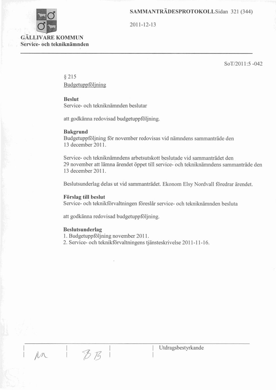 s arbetsutskott beslutade vid sammanträdet den 29 november att lämna ärendet öppet till service- och tekniknämndens sammanträde den 13 december 2011.