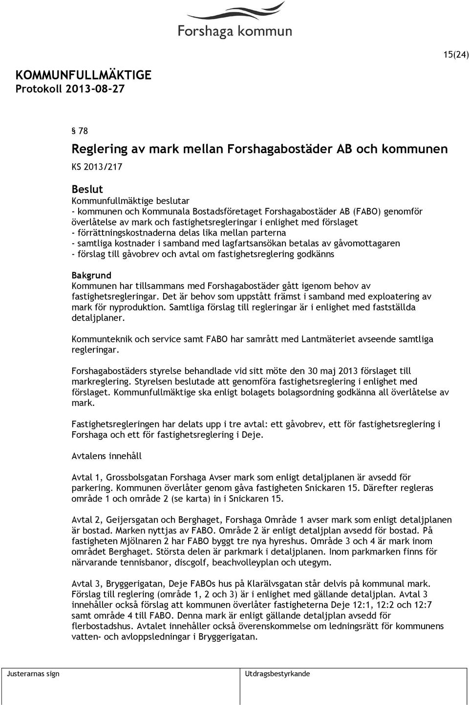 gåvobrev och avtal om fastighetsreglering godkänns Kommunen har tillsammans med Forshagabostäder gått igenom behov av fastighetsregleringar.