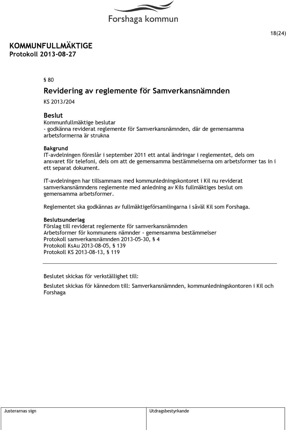 IT-avdelningen har tillsammans med kommunledningskontoret i Kil nu reviderat samverkansnämndens reglemente med anledning av Kils fullmäktiges beslut om gemensamma arbetsformer.