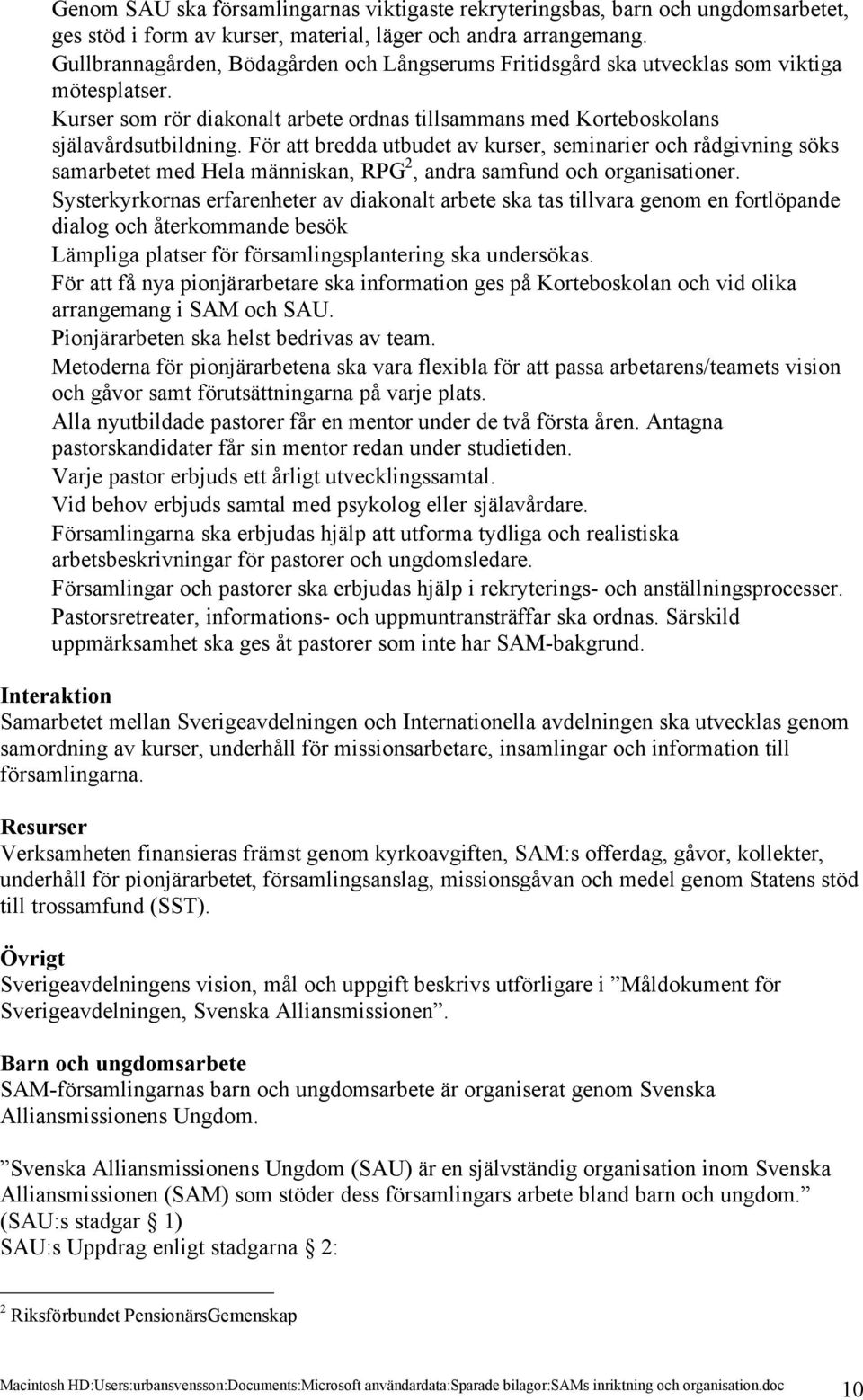 För att bredda utbudet av kurser, seminarier och rådgivning söks samarbetet med Hela människan, RPG 2, andra samfund och organisationer.