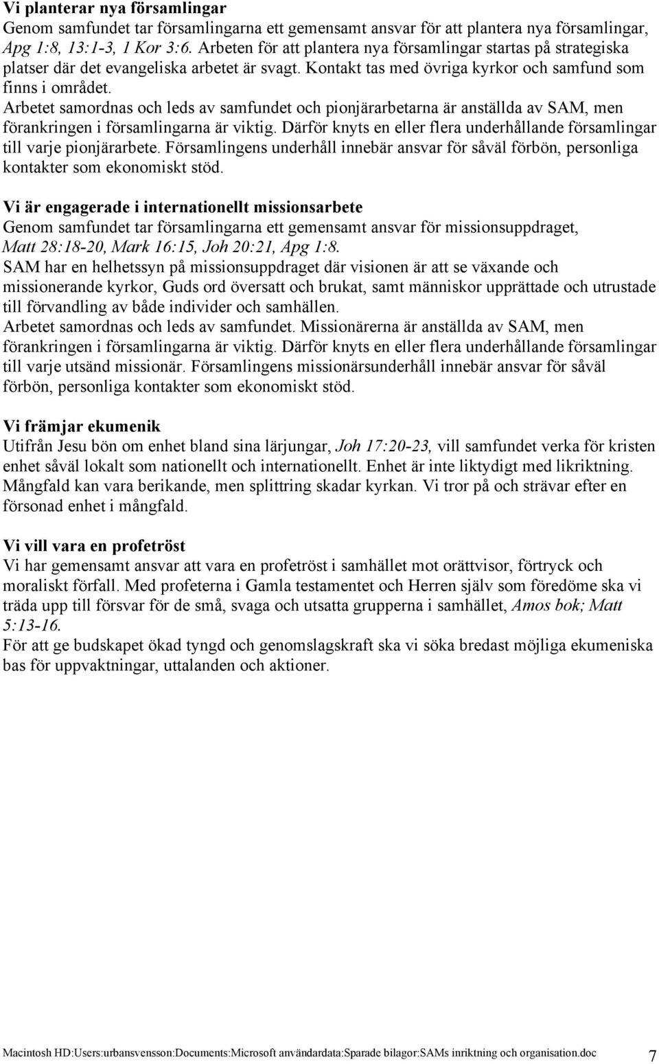 Arbetet samordnas och leds av samfundet och pionjärarbetarna är anställda av SAM, men förankringen i församlingarna är viktig.