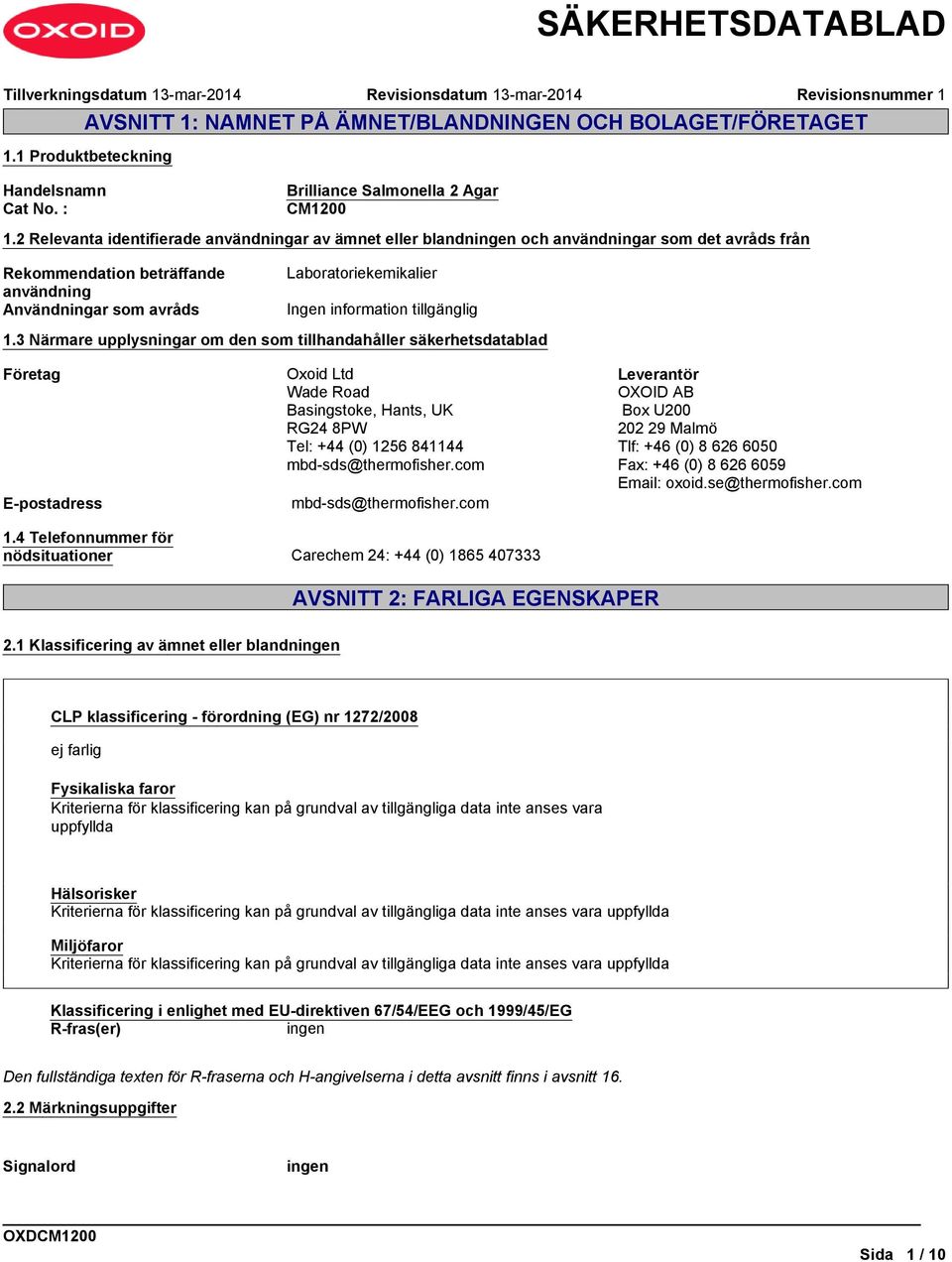 information tillgänglig 1.3 Närmare upplysningar om den som tillhandahåller säkerhetsdatablad Företag Oxoid Ltd Wade Road Basingstoke, Hants, UK RG24 8PW Tel: +44 (0) 1256 841144 mbd-sds@thermofisher.