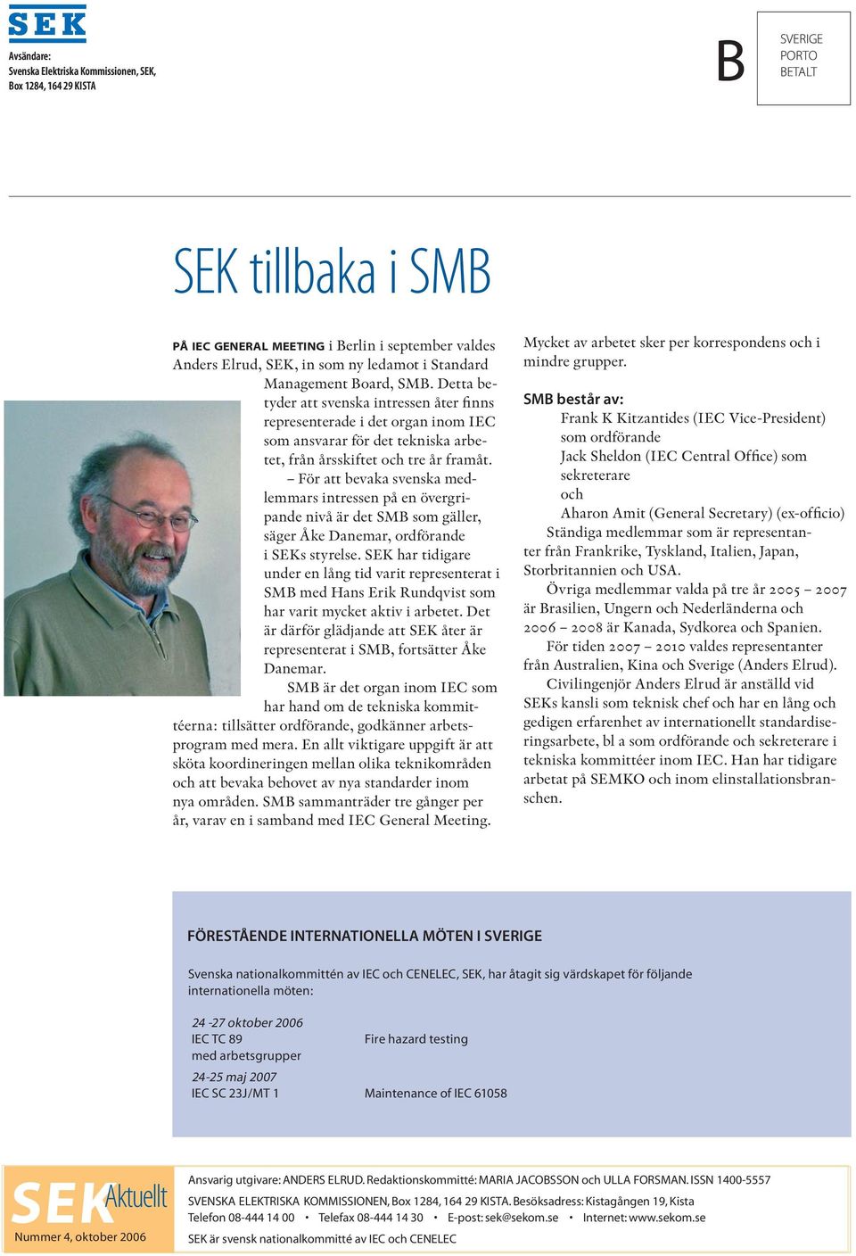 För att bevaka svenska medlemmars intressen på en övergripande nivå är det SMB som gäller, säger Åke Danemar, ordförande i SEKs styrelse.