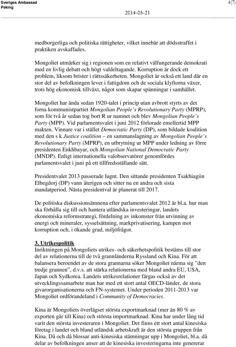 Mongoliet är också ett land där en stor del av befolkningen lever i fattigdom och de sociala klyftorna växer, trots hög ekonomisk tillväxt, något som skapar spänningar i samhället.