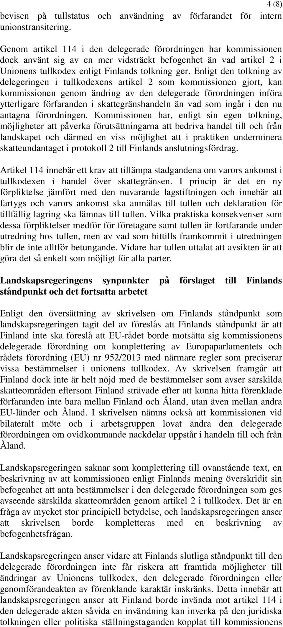 Enligt den tolkning av delegeringen i tullkodexens artikel 2 som kommissionen gjort, kan kommissionen genom ändring av den delegerade förordningen införa ytterligare förfaranden i skattegränshandeln