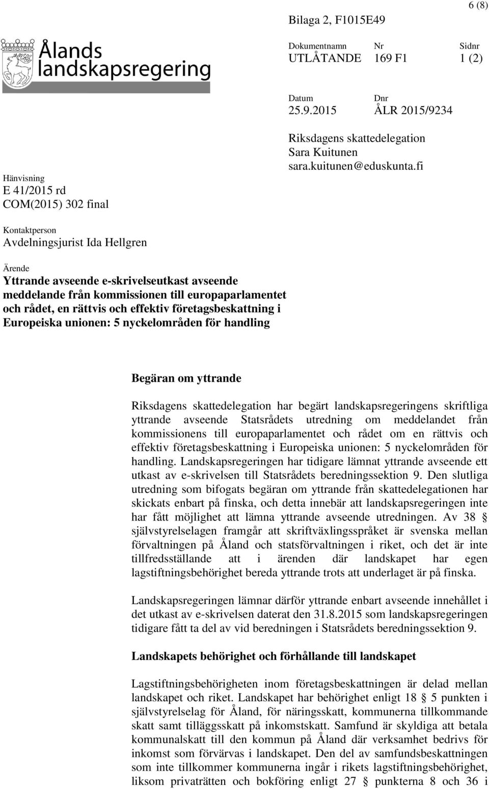 fi Kontaktperson Avdelningsjurist Ida Hellgren Ärende Yttrande avseende e-skrivelseutkast avseende meddelande från kommissionen till europaparlamentet och rådet, en rättvis och effektiv