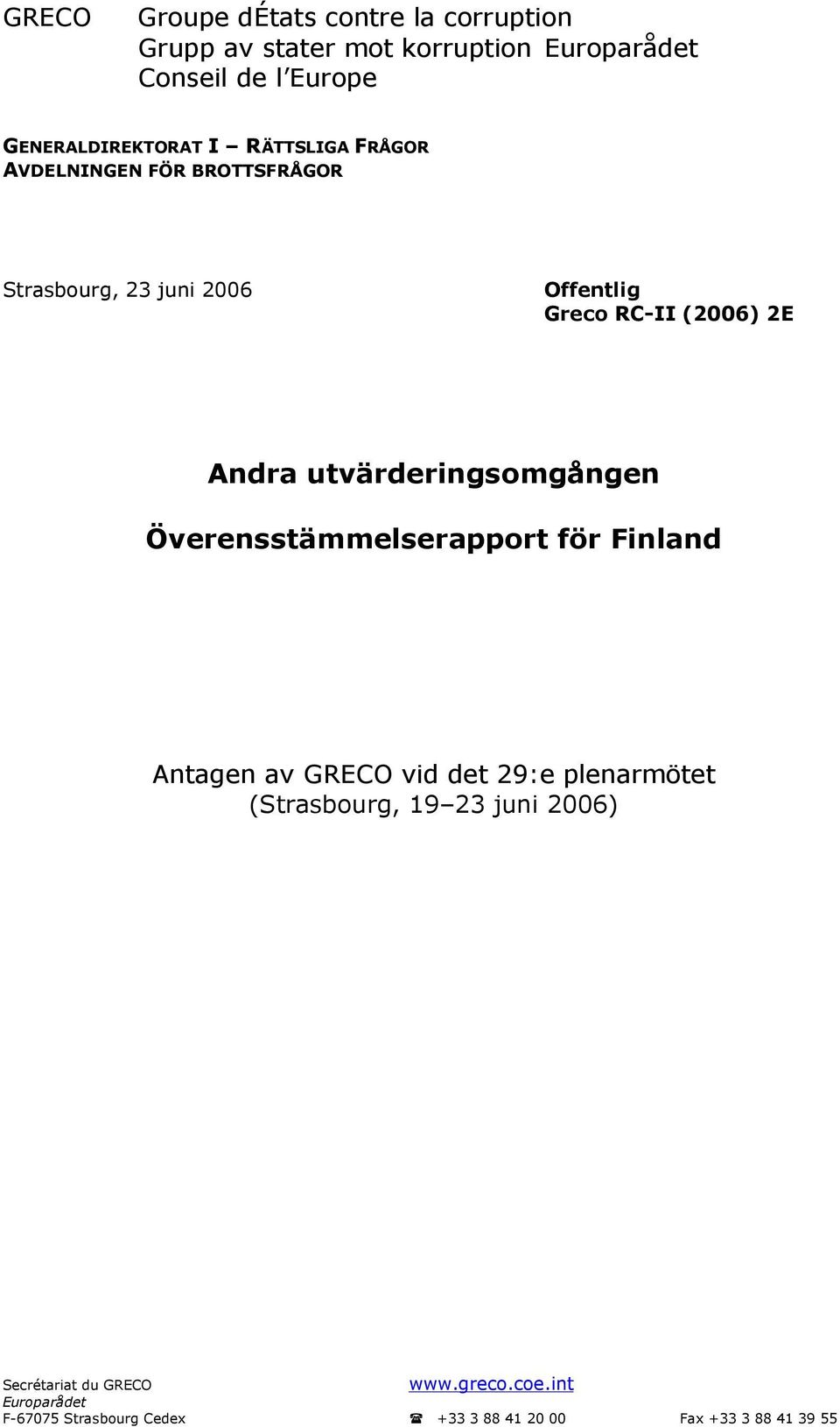 2E Andra utvärderingsomgången Överensstämmelserapport för Finland Antagen av GRECO vid det 29:e plenarmötet