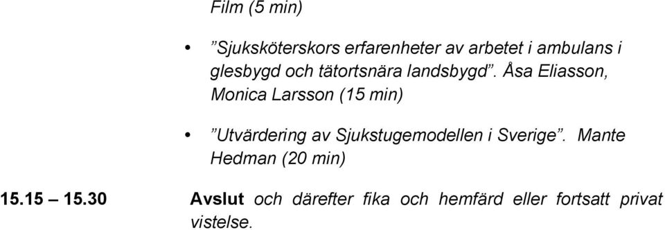 Åsa Eliasson, Monica Larsson (15 min) Utvärdering av Sjukstugemodellen