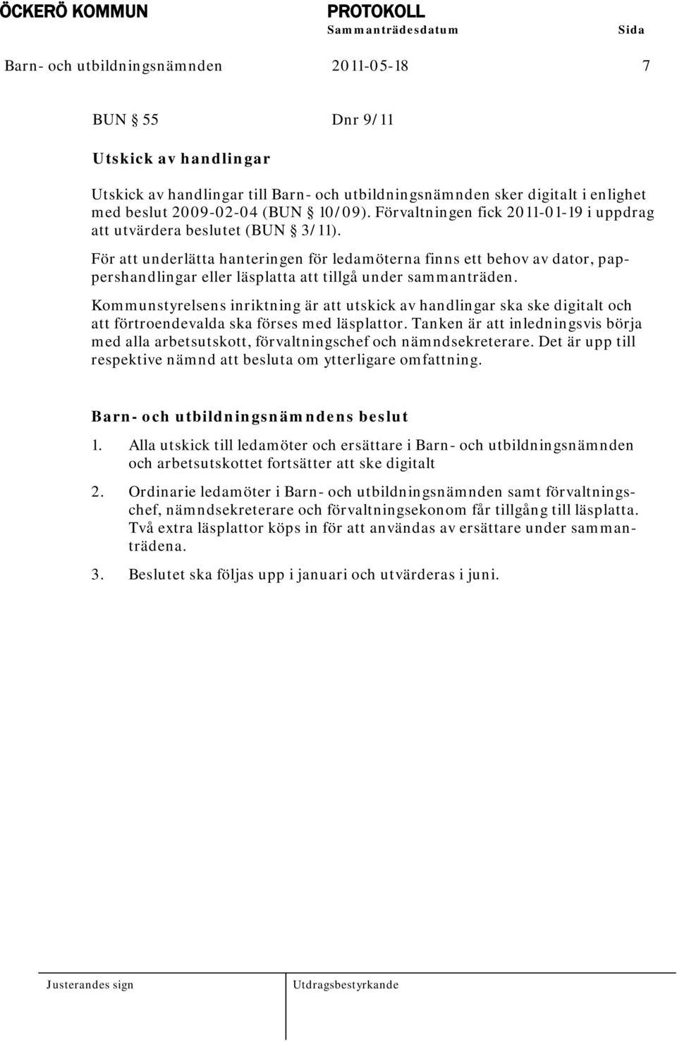 För att underlätta hanteringen för ledamöterna finns ett behov av dator, pappershandlingar eller läsplatta att tillgå under sammanträden.