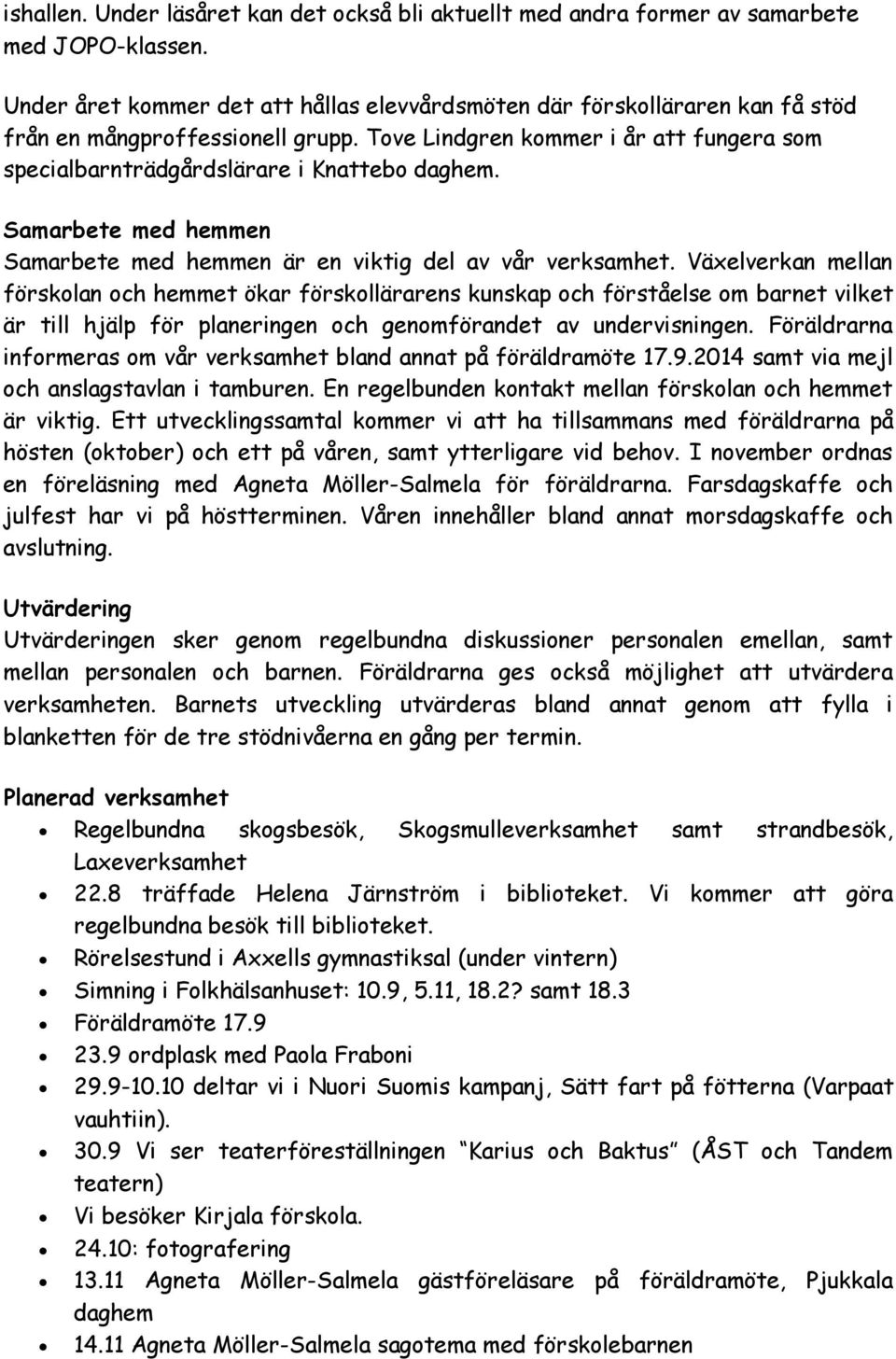 Samarbete med hemmen Samarbete med hemmen är en viktig del av vår verksamhet.