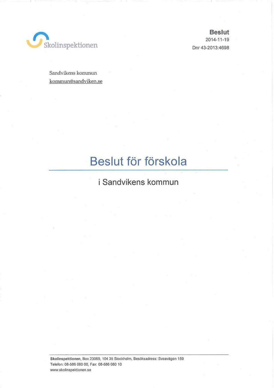 Box 23069, 104 35 Stockholm, Besöksadress: Sveavägen 159