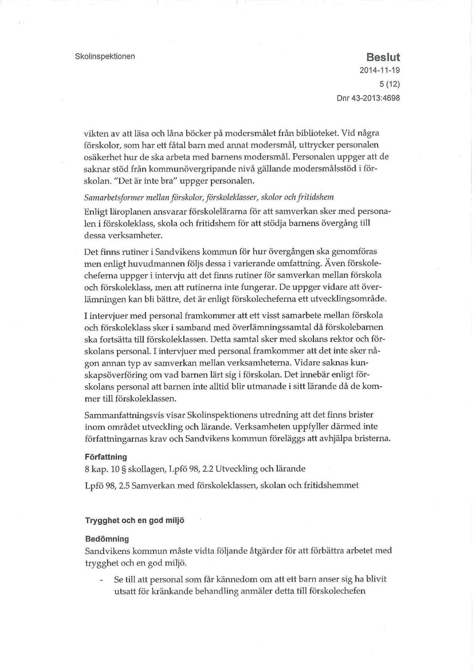 Personalen uppger att de saknar stöd från kommunövergripande nivå gällande modersmålsstöd i förskolan. "Det är inte bra" uppger personalen.