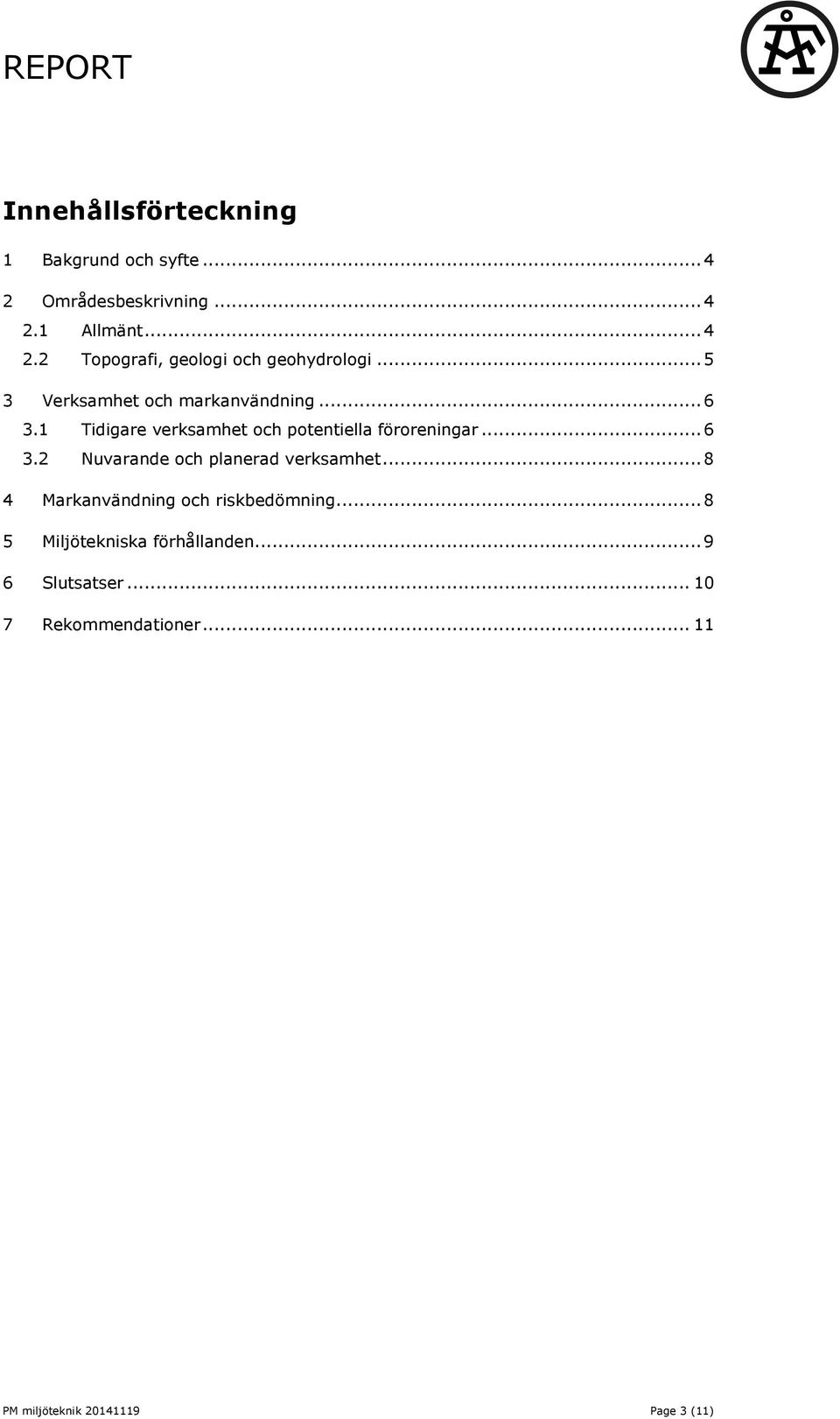 .. 8 4 Markanvändning och riskbedömning... 8 5 Miljötekniska förhållanden... 9 6 Slutsatser.